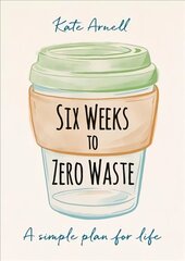 Six Weeks to Zero Waste: A simple plan for life цена и информация | Самоучители | kaup24.ee