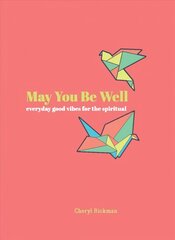 May You Be Well: Everyday Good Vibes for the Spiritual цена и информация | Самоучители | kaup24.ee