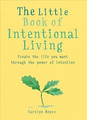 Little Book of Intentional Living: Create the life you want through the power of intention hind ja info | Eneseabiraamatud | kaup24.ee