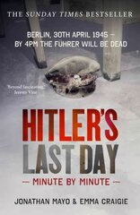 Hitler's Last Day: Minute by Minute: Minute by Minute цена и информация | Биографии, автобиогафии, мемуары | kaup24.ee