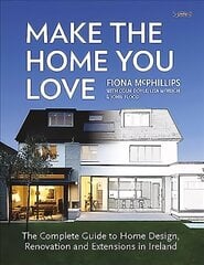 Make The Home You Love: The Complete Guide to Home Design, Renovation and Extensions in Ireland цена и информация | Книги о питании и здоровом образе жизни | kaup24.ee
