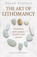 Pagan Portals - The Art of Lithomancy: Divination with stones, crystals, and charms hind ja info | Eneseabiraamatud | kaup24.ee