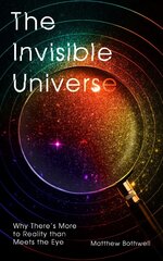 Invisible Universe: Why There's More to Reality than Meets the Eye цена и информация | Книги о питании и здоровом образе жизни | kaup24.ee