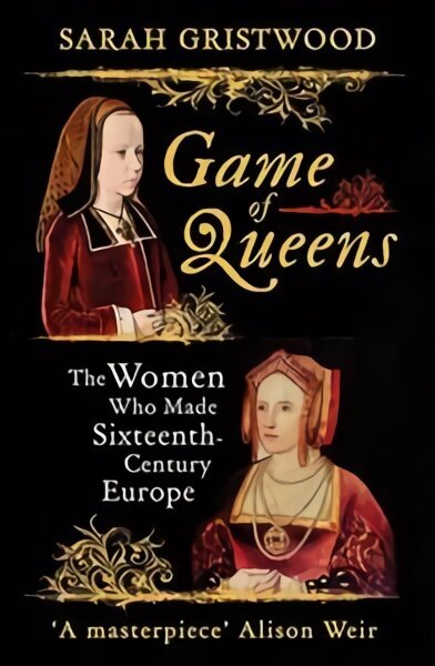 Game of Queens: The Women Who Made Sixteenth-Century Europe цена и информация | Ajalooraamatud | kaup24.ee