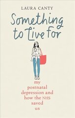 Something To Live For: My Postnatal Depression and How the NHS Saved Us цена и информация | Биографии, автобиогафии, мемуары | kaup24.ee