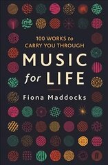 Music for Life: 100 Works to Carry You Through Main цена и информация | Книги об искусстве | kaup24.ee