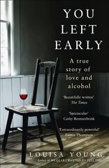 You Left Early: A True Story of Love and Alcohol hind ja info | Elulooraamatud, biograafiad, memuaarid | kaup24.ee