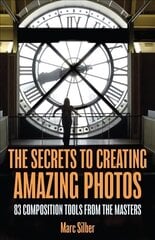 Secrets to Amazing Photo Composition: 83 Composition Tools from the Masters (Photography Book) цена и информация | Книги по фотографии | kaup24.ee