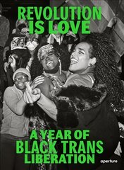 Revolution is Love: A Year of Black Trans Liberation цена и информация | Книги по фотографии | kaup24.ee