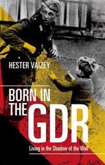 Born in the GDR: Living in the Shadow of the Wall цена и информация | Исторические книги | kaup24.ee