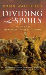 Dividing the Spoils: The War for Alexander the Great's Empire hind ja info | Ajalooraamatud | kaup24.ee