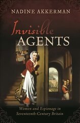 Invisible Agents: Women and Espionage in Seventeenth-Century Britain hind ja info | Ajalooraamatud | kaup24.ee