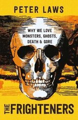 Frighteners: Why We Love Monsters, Ghosts, Death & Gore hind ja info | Ühiskonnateemalised raamatud | kaup24.ee