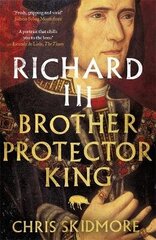 Richard III: Brother, Protector, King hind ja info | Elulooraamatud, biograafiad, memuaarid | kaup24.ee