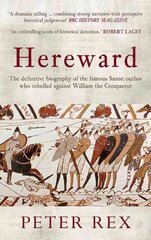Hereward: The Definitive Biography of the Famous English Outlaw Who Rebelled Against William the Conqueror hind ja info | Elulooraamatud, biograafiad, memuaarid | kaup24.ee