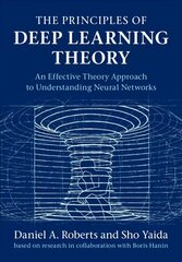 Principles of Deep Learning Theory: An Effective Theory Approach to Understanding Neural Networks New edition hind ja info | Majandusalased raamatud | kaup24.ee