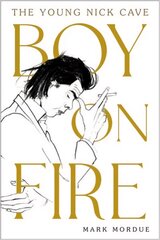 Boy on Fire: The Young Nick Cave Export/Airside hind ja info | Elulooraamatud, biograafiad, memuaarid | kaup24.ee