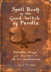 Spell book of the Good Witch of Pendle: Reliable magic for Success in all Circumstances hind ja info | Usukirjandus, religioossed raamatud | kaup24.ee
