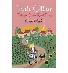 Toute Allure: Falling in Love in Rural France цена и информация | Путеводители, путешествия | kaup24.ee