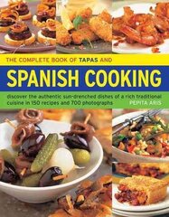 Complete Book of Tapas and Spanish Cooking: Discover the Authentic Sun-Drenched Dishes of a Rich Traditional Cuisine in 150 Recipes and 700 Photographs цена и информация | Книги рецептов | kaup24.ee