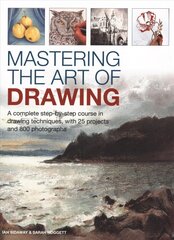 Mastering the Art of Drawing: A complete step-by-step course in drawing techniques, with 25 projects and 800 photographs hind ja info | Tervislik eluviis ja toitumine | kaup24.ee