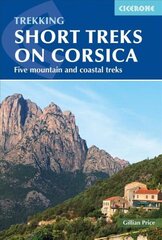 Short Treks on Corsica: Five mountain and coastal treks including the Mare a Mare and Mare e Monti hind ja info | Reisiraamatud, reisijuhid | kaup24.ee