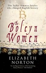 Boleyn Women: The Tudor Femmes Fatales Who Changed English History цена и информация | Исторические книги | kaup24.ee