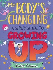 My Body's Changing: A Girl's Guide to Growing Up: A Girl's Guide to Growing Up цена и информация | Книги для подростков и молодежи | kaup24.ee
