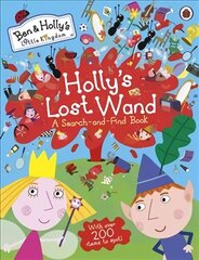 Ben and Holly's Little Kingdom: Holly's Lost Wand - A Search-and-Find Book цена и информация | Книги для малышей | kaup24.ee