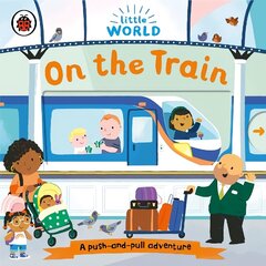 Little World: On the Train: A push-and-pull adventure цена и информация | Книги для малышей | kaup24.ee