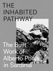 Inhabited Pathway - The Built Work of Alberto Ponis in Sardinia: The Built Work of Alberto Ponis in Sardinia цена и информация | Книги по архитектуре | kaup24.ee