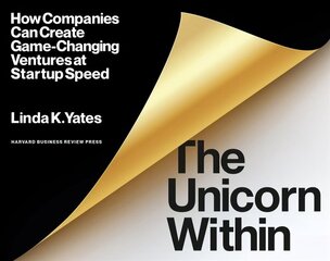 Unicorn Within: How Companies Can Create Game-Changing Ventures at Startup Speed hind ja info | Majandusalased raamatud | kaup24.ee