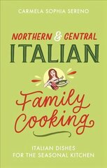 Northern & Central Italian Family Cooking: Italian Dishes for the Seasonal Kitchen цена и информация | Книги рецептов | kaup24.ee