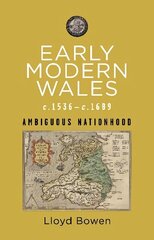 Early Modern Wales c.1536-c.1689: Ambiguous Nationhood цена и информация | Исторические книги | kaup24.ee