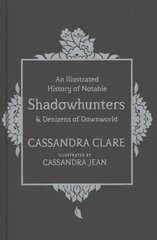 Illustrated History of Notable Shadowhunters and Denizens of Downworld цена и информация | Книги для подростков и молодежи | kaup24.ee