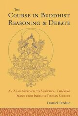 Course in Buddhist Reasoning and Debate: An Asian Approach to Analytical Thinking Drawn from Indian and Tibetan Sources hind ja info | Ajalooraamatud | kaup24.ee