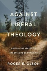 Against Liberal Theology: Putting the Brakes on Progressive Christianity hind ja info | Usukirjandus, religioossed raamatud | kaup24.ee