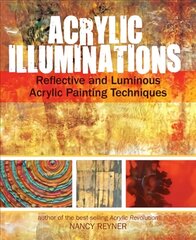 Acrylic Illuminations: Reflective and Luminous Acrylic Painting Techniques цена и информация | Книги об искусстве | kaup24.ee