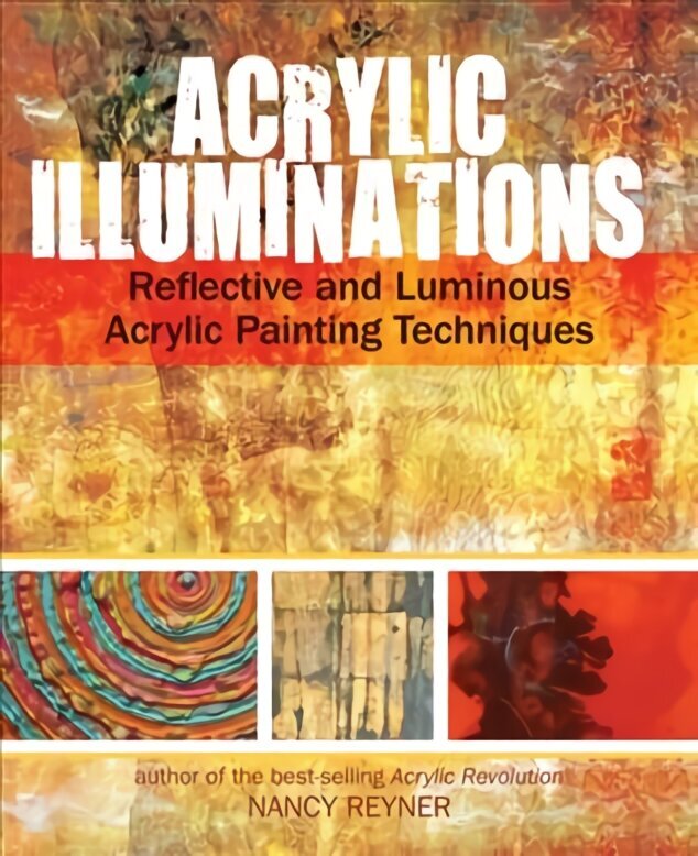 Acrylic Illuminations: Reflective and Luminous Acrylic Painting Techniques цена и информация | Kunstiraamatud | kaup24.ee