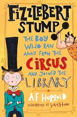 Fizzlebert Stump: The Boy Who Ran Away From the Circus (and joined the library) цена и информация | Книги для подростков и молодежи | kaup24.ee