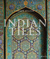 Indian Tiles: Architectural Ceramics from Sultanate and Mughal India and Pakistan hind ja info | Arhitektuuriraamatud | kaup24.ee