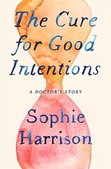 Cure for Good Intentions: A Doctor's Story цена и информация | Книги по экономике | kaup24.ee