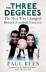 Three Degrees: The Men Who Changed British Football Forever цена и информация | Биографии, автобиогафии, мемуары | kaup24.ee