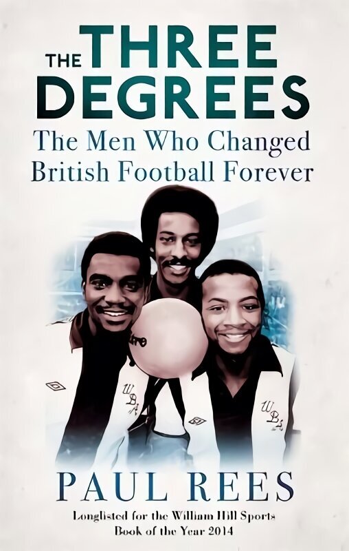 Three Degrees: The Men Who Changed British Football Forever цена и информация | Elulooraamatud, biograafiad, memuaarid | kaup24.ee