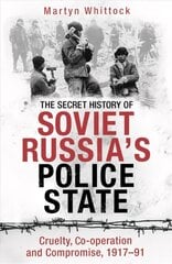 Secret History of Soviet Russia's Police State: Cruelty, Co-operation and Compromise, 1917-91 цена и информация | Исторические книги | kaup24.ee