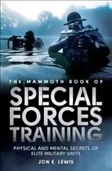 Mammoth Book Of Special Forces Training: Physical and Mental Secrets of Elite Military Units hind ja info | Ühiskonnateemalised raamatud | kaup24.ee