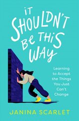 It Shouldn't Be This Way: Learning to Accept the Things You Just Can't Change цена и информация | Книги по экономике | kaup24.ee