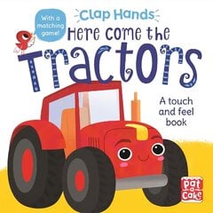 Clap Hands: Here Come the Tractors: A touch-and-feel board book цена и информация | Книги для малышей | kaup24.ee