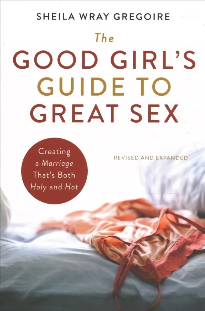 Good Girl's Guide to Great Sex: Creating a Marriage That's Both Holy and Hot цена и информация | Usukirjandus, religioossed raamatud | kaup24.ee