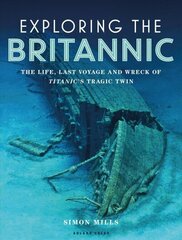 Exploring the Britannic: The life, last voyage and wreck of Titanic's tragic twin hind ja info | Reisiraamatud, reisijuhid | kaup24.ee